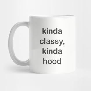 Kinda classy kinda hood Mug